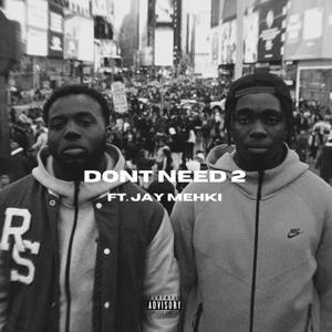 DONT NEED 2 (feat. Jay Mehki) [Explicit]