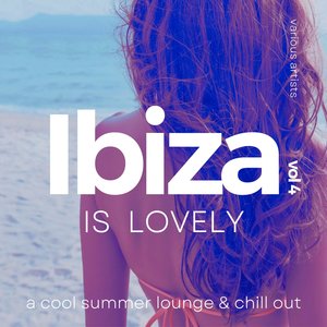 Ibiza Is Lovely (A Cool Summer Lounge & Chill Out) , Vol. 4