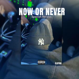NOW OR NEVER (Spanish Version)