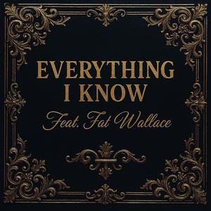 Everything I Know (feat. Fat Wallace) (Explicit)
