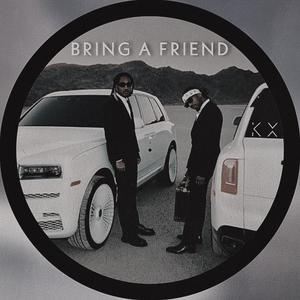 Bring A Friend (Edit)