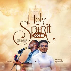 Holy Spirit Come (feat. Gwills)