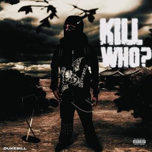 Kill Who ? (Explicit)