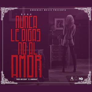 Nunca Le Digas No Al Amor (Explicit)