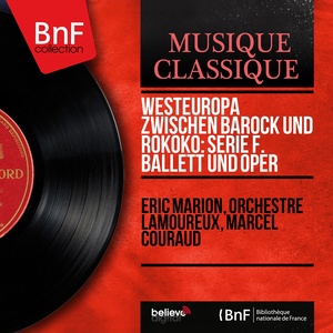 Westeuropa zwischen Barock und Rokoko: Serie F. Ballett und Oper (Mono Version)