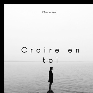 Croire en toi