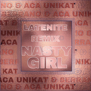 NASTY GIRL (LATENITE REMIX)