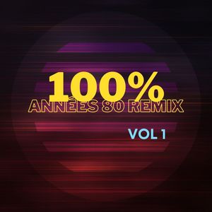100% Années 80 Remix, Vol. 1