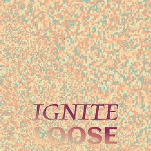 Ignite Loose