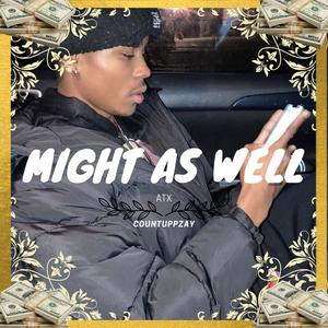 CountUppZay - Might As Well (Explicit)