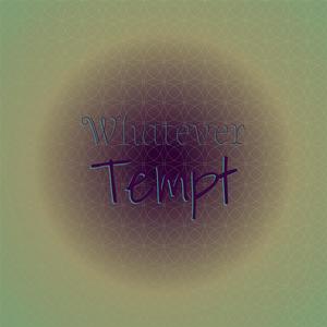 Whatever Tempt