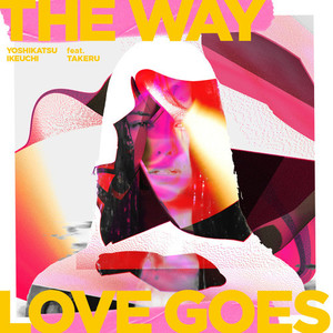 The Way Love Goes(feat. TAKERU)