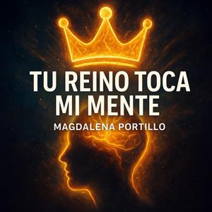 Tu Reino toca mi Mente