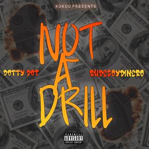 Not a Drill (feat. Rudeboy Dinero) [Explicit]