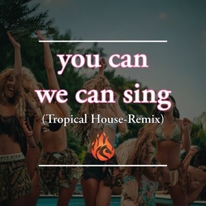 you can we can sing - Tropical House (Tropical House-Remix)