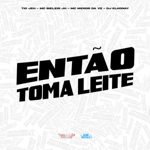 Então Toma Leite (Explicit)