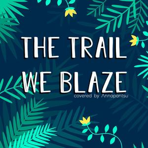 The Trail We Blaze