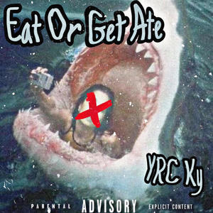 Eat Or Get Ate (Explicit)