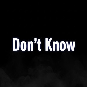 DONT KNOW