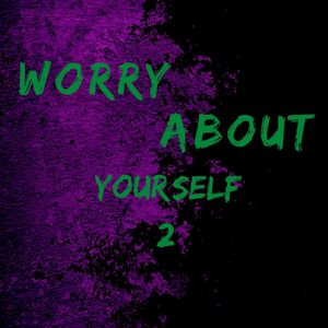 worry about yourself 2