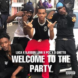 Welcome to the party(feat. Luca, PCC & D Guetto) (Explicit)