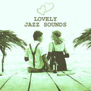 Lovely Jazz Sounds – Smooth Jazz for Lovers, Intimate Moments, Best Sexy Jazz, Erotic Moves