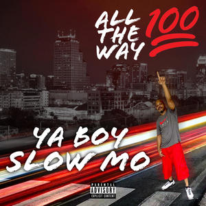 Ya Boy Slow Mo All The Way 100 (Explicit)