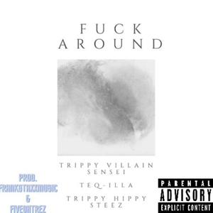 **** Around (feat. Teq-Illa & Trippy Hippy Steez) [Explicit]