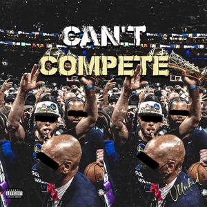 CAN'T COMPETE (Explicit)