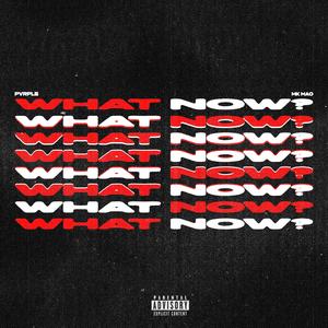 WHAT NOW? (feat. MK MAO) (Explicit)