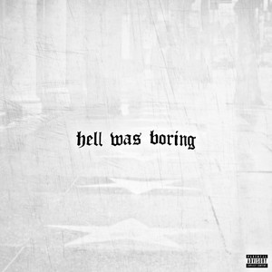 Hell Was Boring (Explicit)