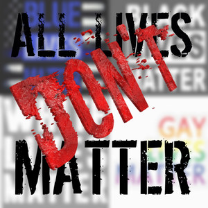 All Lives Don't Matter (Explicit)