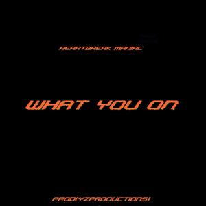 WHAT YOU ON (Explicit)