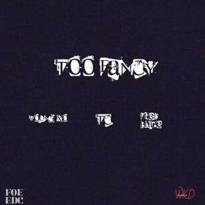 Too Fancy (feat. T C & Fred Blaze) [Explicit]