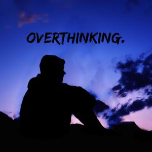 Overthinking