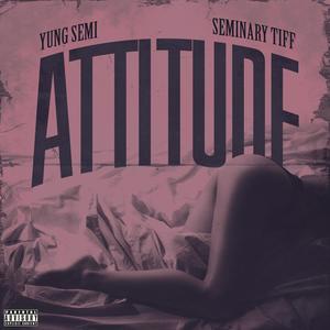 Attitude (feat. Seminary Tiff) [Explicit]