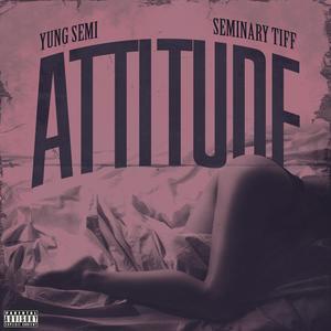Attitude (feat. Seminary Tiff) (Explicit)