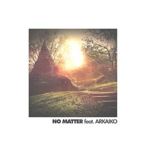 No Matter (feat. Arkaiko) [Explicit]