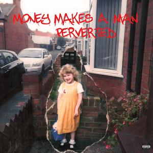 Money Makes a Man Perverted (Explicit)