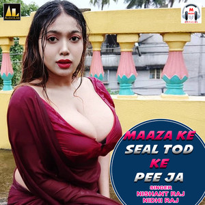 Maaza Ke Seal Tod Ke Pee Ja