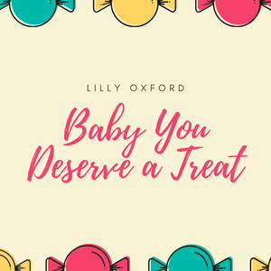 Baby You Deserve a Treat