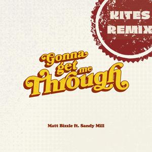 Gonna Get Me Through (feat. Sandy Mill) (Kites Remix)