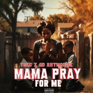 MAMA PRAY FOR ME (feat. OD RHYMOCIDE) (Explicit)