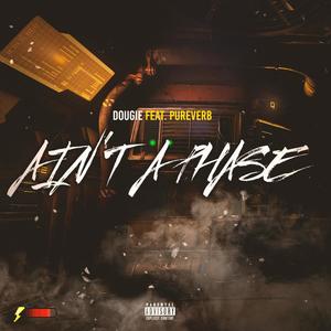 Ain't A Phase (feat. Pureverb) (Explicit)