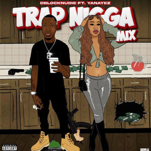 Trap Nigga Mix (feat. Yanayez) (Explicit)