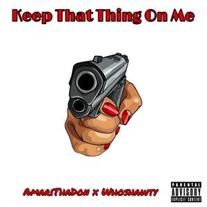 Keep That Thing On Me (Explicit)