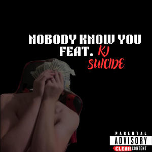 Nobody Know You (feat. kjaye$$)