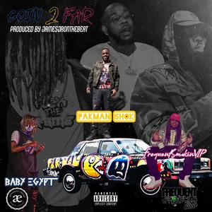 Goin' 2 Far(feat. Baby Egypt & PakMan Shok) (Explicit)