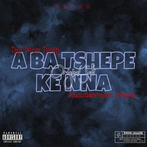 A ba tshepe (feat. RussianBear, Star Cee, Druzo & Djy Icon deep)