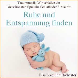 Traummusik: Wir schlafen ein - Die schönsten Spieluhr-Schlaflieder für Babys (Ruhe und Entspannung finden)